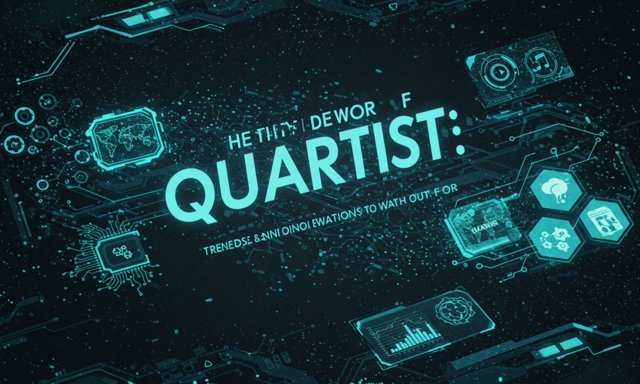 The Future of quartist: Trends and Innovations to Watch Out For